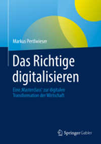 Das Richtige digitalisieren : Eine 'Masterclass' zur digitalen Transformation der Wirtschaft （1. Aufl. 2022. 2022. xvi, 284 S. XVI, 284 S. 240 mm）