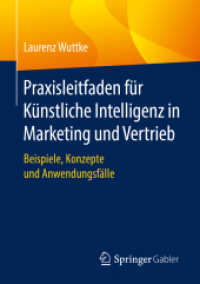 Praxisleitfaden für Künstliche Intelligenz in Marketing und Vertrieb : Beispiele, Konzepte und Anwendungsfälle