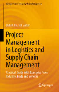 物流・サプライチェーン管理におけるプロジェクト管理実践ガイド<br>Project Management in Logistics and Supply Chain Management : Practical Guide with Examples from Industry, Trade and Services (Springer Series in Supply Chain Management)
