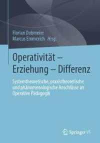 Operativität - Erziehung - Differenz : Systemtheoretische, praxistheoretische und phänomenologische Anschlüsse an Operative Pädagogik （2025. iv, 483 S. IV, 483 S. 15 Abb. 240 mm）
