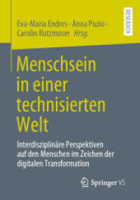 Menschsein in einer technisierten Welt : Interdisziplinäre Perspektiven auf den Menschen im Zeichen der digitalen Transformation （1. Aufl. 2022. 2022. xiv, 269 S. XIV, 269 S. 4 Abb. 210 mm）