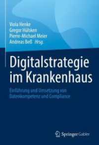 Digitalstrategie im Krankenhaus : Einführung und Umsetzung von Datenkompetenz und Compliance （1. Aufl. 2022. 2022. xlvii, 547 S. XLVII, 547 S. 186 Abb., 3 Abb. in F）