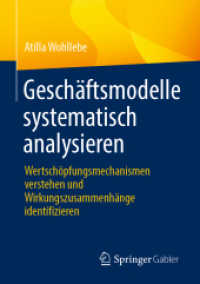Geschäftsmodelle systematisch analysieren : Wertschöpfungsmechanismen verstehen und Wirkungszusammenhänge identifizieren （1. Aufl. 2022. 2022. xv, 119 S. XV, 119 S. 16 Abb. 210 mm）
