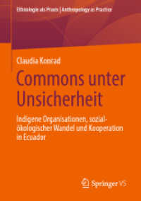 Commons unter Unsicherheit : Indigene Organisationen, sozial-ökologischer Wandel und Kooperation in Ecuador (Ethnologie als Praxis | Anthropology as Practice) （1. Aufl. 2022. 2022. xviii, 212 S. XVIII, 212 S. 32 Abb., 21 Abb. in F）