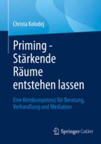 Priming - Stärkende Räume entstehen lassen : Eine Kernkompetenz für Beratung, Verhandlung und Mediation （1. Aufl. 2022. 2022. xi, 176 S. XI, 176 S. 44 Abb. 210 mm）