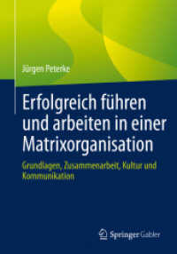 Erfolgreich führen und arbeiten in einer Matrixorganisation : Grundlagen, Zusammenarbeit, Kultur und Kommunikation （1. Aufl. 2022. 2022. x, 329 S. X, 329 S. 52 Abb. 240 mm）