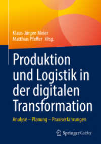 Produktion und Logistik in der digitalen Transformation : Analyse - Planung - Praxiserfahrungen （1. Aufl. 2022. 2022. viii, 300 S. VIII, 300 S. 88 Abb. 240 mm）