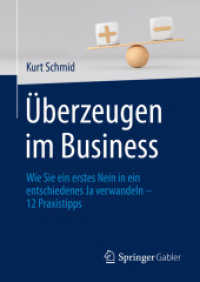 Überzeugen im Business : Wie Sie ein erstes Nein in ein entschiedenes Ja verwandeln - 12 Praxistipps （1. Aufl. 2022. 2022. xv, 170 S. XV, 170 S. 1 Abb. 210 mm）