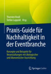 Praxis-Guide für Nachhaltigkeit in der Eventbranche : Konzepte und Beispiele für Veranstaltungen mit ökologischer und ökonomischer Ausrichtung （1. Aufl. 2022. 2022. xxiv, 325 S. XXIV, 325 S. 110 Abb. 240 mm）