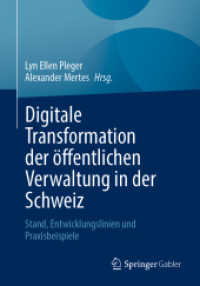 Digitale Transformation der öffentlichen Verwaltung in der Schweiz : Stand, Entwicklungslinien und Praxisbeispiele （1. Aufl. 2022. 2022. xiv, 330 S. XIV, 330 S. 66 Abb., 21 Abb. in Farbe）