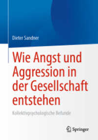 Wie Angst und Aggression in der Gesellschaft entstehen : Kollektivpsychologische Befunde （1. Aufl. 2022. 2022. ix, 173 S. IX, 173 S. 3 Abb. 240 mm）