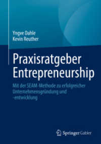 Praxisratgeber Entrepreneurship : Mit der SEAM-Methode zu erfolgreicher Unternehmensgründung und -entwicklung （1. Aufl. 2022. 2022. xvii, 150 S. XVII, 150 S. 61 Abb. in Farbe. 240 m）