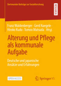 Alterung und Pflege als kommunale Aufgabe : Deutsche und japanische Ansätze und Erfahrungen (Dortmunder Beiträge zur Sozialforschung) （1. Aufl. 2022. 2022. xv, 364 S. XV, 364 S. 40 Abb., 37 Abb. in Farbe.）