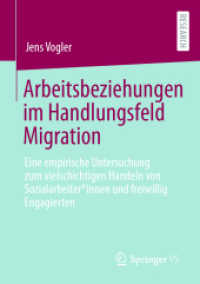 Arbeitsbeziehungen im Handlungsfeld Migration : Eine empirische Untersuchung zum vielschichtigen Handeln von Sozialarbeiterinnen und freiwillig Engagierten （1. Aufl. 2022. 2022. xi, 327 S. XI, 327 S. 45 Abb. 210 mm）