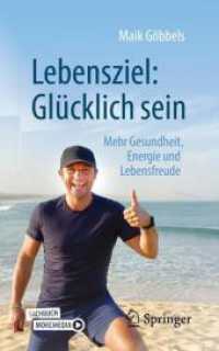 Lebensziel: Glücklich sein : Mehr Gesundheit, Energie und Lebensfreude （1. Aufl. 2022. 2022. xxiv, 167 S. XXIV, 167 S. 7 Abb. Mit Online-Extra）