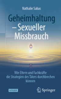 Geheimhaltung - Sexueller Missbrauch : Wie Eltern und Fachkräfte die Strategien des Täters durchbrechen können （1. Aufl. 2022. 2022. xvii, 188 S. XVII, 188 S. 1 Abb. 203 mm）