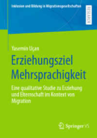 Erziehungsziel Mehrsprachigkeit : Eine qualitative Studie zu Erziehung und Elternschaft im Kontext von Migration (Inklusion und Bildung in Migrationsgesellschaften) （1. Aufl. 2022. 2022. xvii, 349 S. XVII, 349 S. 5 Abb. 210 mm）