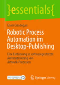 Robotic Process Automation im Desktop-Publishing : Eine Einführung in softwaregestützte Automatisierung von Artwork-Prozessen (Essentials) （1. Aufl. 2022. 2022. xviii, 53 S. XVIII, 53 S. 31 Abb. 210 mm）
