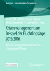 Krisenmanagement am Beispiel der Flüchtlingslage 2015/2016 : Akteure, Zusammenarbeit und der Umgang mit Wissen (Sicherheit - interdisziplinäre Perspektiven) （1. Aufl. 2022. 2022. xix, 193 S. XIX, 193 S. 10 Abb., 2 Abb. in Farbe.）