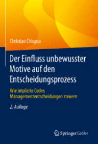 Der Einfluss unbewusster Motive auf den Entscheidungsprozess : Wie implizite Codes Managemententscheidungen steuern （2. Aufl. 2022. xxxiii, 316 S. XXXIII, 316 S. 158 Abb., 42 Abb. in Farb）
