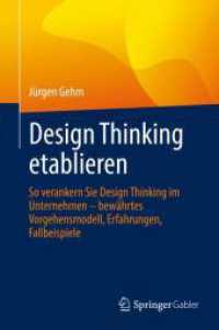 Design Thinking etablieren : So verankern Sie Design Thinking im Unternehmen - bewährtes Vorgehensmodell, Erfahrungen, Fallbeispiele （1. Aufl. 2022. 2022. xxi, 243 S. XXI, 243 S. 62 Abb., 46 Abb. in Farbe）