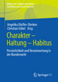 Charakter - Haltung - Habitus : Persönlichkeit und Verantwortung in der Bundeswehr (Militär und Sozialwissenschaften/The Military and Social Research 55) （1. Aufl. 2022. 2022. x, 317 S. X, 317 S. 5 Abb. 210 mm）