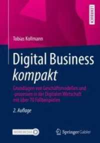 Digital Business kompakt : Grundlagen von Geschäftsmodellen und -prozessen in der Digitalen Wirtschaft mit über 70 Fallbeispielen （2. Aufl. 2022. xvi, 388 S. XVI, 388 S. 138 Abb. Mit Online-Extras. 240）