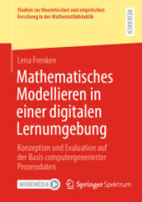 Mathematisches Modellieren in einer digitalen Lernumgebung : Konzeption und Evaluation auf der Basis computergenerierter Prozessdaten (Studien zur theoretischen und empirischen Forschung in der Mathematikdidaktik) （2022. xxiv, 329 S. XXIV, 329 S. 62 Abb. 210 mm）