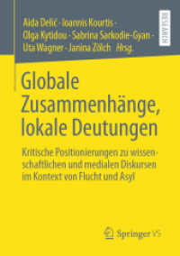 Globale Zusammenhänge, lokale Deutungen : Kritische Positionierungen zu wissenschaftlichen und medialen Diskursen im Kontext von Flucht und Asyl （1. Aufl. 2022. 2022. xxxv, 321 S. XXXV, 321 S. 17 Abb., 8 Abb. in Farb）