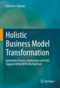 Holistic Business Model Transformation : Systematic Process Digitization with the Support of the MITO Method Tool （2022. xvii, 296 S. XVII, 296 p. 1 illus. 240 mm）