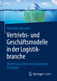 Vertriebs- und Geschäftsmodelle in der Logistikbranche : Wachstum sichern mit innovativen Strategien （1. Aufl. 2022. 2022. xv, 165 S. XV, 165 S. 28 Abb., 27 Abb. in Farbe.）