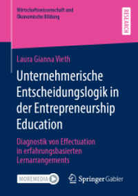Unternehmerische Entscheidungslogik in der Entrepreneurship Education : Diagnostik von Effectuation in erfahrungsbasierten Lernarrangements (Wirtschaftswissenschaft und Ökonomische Bildung) （1. Aufl. 2022. 2022. xx, 294 S. XX, 294 S. 83 Abb. 210 mm）
