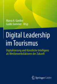 Digital Leadership im Tourismus : Digitalisierung und Künstliche Intelligenz als Wettbewerbsfaktoren der Zukunft （1. Aufl. 2023. 2023. ix, 597 S. IX, 597 S. 99 Abb. 240 mm）