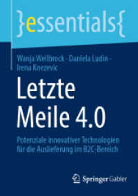 Letzte Meile 4.0 : Potenziale innovativer Technologien für die Auslieferung im B2C-Bereich (Essentials) （1. Aufl. 2022. 2022. x, 52 S. X, 52 S. 7 Abb. 210 mm）