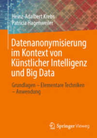 Datenanonymisierung im Kontext von Künstlicher Intelligenz und Big Data : Grundlagen - Elementare Techniken - Anwendung （1. Aufl. 2022. 2022. xiii, 173 S. XIII, 173 S. 210 mm）