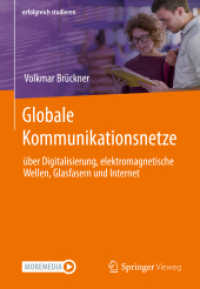 Globale Kommunikationsnetze : über Digitalisierung, elektromagnetische Wellen, Glasfasern und Internet (erfolgreich studieren) （1. Aufl. 2022. 2022. ix, 211 S. IX, 211 S. 120 Abb., 109 Abb. in Farbe）