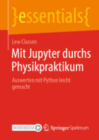 Mit Jupyter durchs Physikpraktikum : Auswerten mit Python leicht gemacht (Essentials) （1. Aufl. 2022. 2022. vii, 80 S. VII, 80 S. 90 Abb., 35 Abb. in Farbe.）