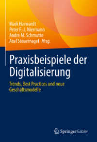 Praxisbeispiele der Digitalisierung : Trends, Best Practices und neue Geschäftsmodelle （1. Aufl. 2022. 2022. xvii, 343 S. XVII, 343 S. 92 Abb., 76 Abb. in Far）