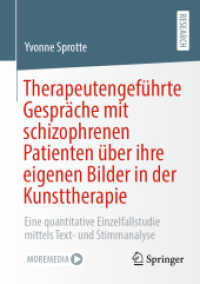 Therapeutengeführte Gespräche mit schizophrenen Patienten über ihre eigenen Bilder in der Kunsttherapie : Eine quantitative Einzelfallstudie mittels Text- und Stimmanalyse （1. Aufl. 2022. 2022. xxxi, 346 S. XXXI, 346 S. 68 Abb., 14 Abb. in Far）
