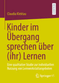 Kinder im Übergang sprechen über (ihr) Lernen : Eine qualitative Studie zur indivi duellen Nutzung von Lernwerkstattangeboten （1. Aufl. 2022. 2022. xvii, 385 S. XVII, 385 S. 7 Abb. 210 mm）