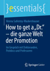 How to get a "Dr." - die ganze Welt der Promotion : Im Gespräch mit Doktoranden, Postdocs und Professoren (Essentials) （1. Aufl. 2022. 2022. xiii, 49 S. XIII, 49 S. 4 Abb., 3 Abb. in Farbe.）