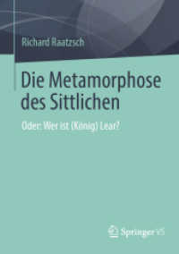 Die Metamorphose des Sittlichen : Oder: Wer ist (König) Lear? （1. Aufl. 2022. 2022. xiii, 133 S. XIII, 133 S. 210 mm）