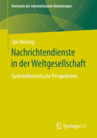 Nachrichtendienste in der Weltgesellschaft : Systemtheoretische Perspektiven (Horizonte der Internationalen Beziehungen) （1. Aufl. 2022. 2022. xv, 407 S. XV, 407 S. 1 Abb. 210 mm）