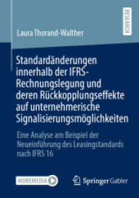 Standardänderungen innerhalb der IFRS-Rechnungslegung und deren Rückkopplungseffekte auf unternehmerische Signalisierung : Eine Analyse am Beispiel der Neueinführung des Leasingstandards nach IFRS 16 （1. Aufl. 2022. 2022. xxvii, 319 S. XXVII, 319 S. 7 Abb. 210 mm）