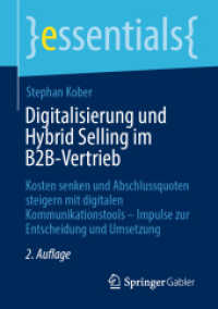 Digitalisierung und Hybrid Selling im B2B-Vertrieb : Kosten senken und Abschlussquoten steigern mit digitalen Kommunikationstools - Impulse zur Entscheidung und Umsetzung (essentials) （2ND）