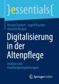 Digitalisierung in der Altenpflege : Analyse und Handlungsempfehlungen (Essentials) （1. Aufl. 2022. 2022. xii, 52 S. XII, 52 S. 11 Abb., 7 Abb. in Farbe. 2）