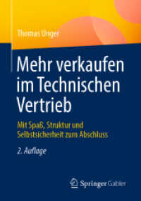 Mehr verkaufen im Technischen Vertrieb : Mit Spaß, Struktur und Selbstsicherheit zum Abschluss （2. Aufl. 2022. xiv, 125 S. XIV, 125 S. 22 Abb., 14 Abb. in Farbe. 210）