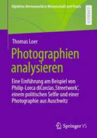 Photographien analysieren : Eine Einführung am Beispiel von Philip-Lorca diCorcias ‚Streetwork', einem politischen Selfie und einer Photographie aus Auschwitz (Objektive Hermeneutik in Wissenschaft und Praxis)
