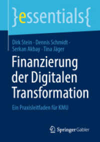 Finanzierung der Digitalen Transformation : Ein Praxisleitfaden für KMU (essentials) （1. Aufl. 2022. 2022. xix, 59 S. XIX, 59 S. 11 Abb. 210 mm）