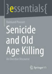 Senicide and Old Age Killing : An Overdue Discourse (essentials) （1st ed. 2023. 2023. xiv, 45 S. XIV, 45 p. 214 illus. 210 mm）